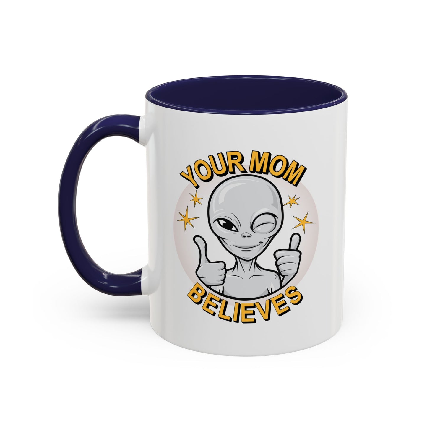 Your Mom Believes v. 2 UFO Alien Mug.